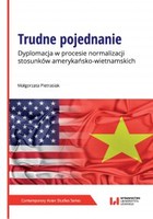 Trudne pojednanie. Dyplomacja w procesie normalizacji stosunków amerykańsko-wietnamskich - pdf