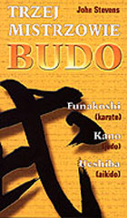 TRZEJ MISTRZOWIE BUDO Funakoshi(karate) Kano(judo) Ueshiba(aikido)