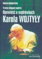 Trzema drogami nadziei Opowieść o wędrówkach Karola Wojtyły