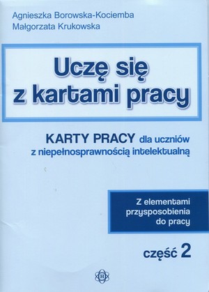 Uczę się z kartami pracy Karty pracy dla uczniów z niepełnosprawnością intelektualną Część 2