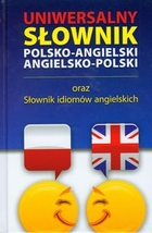 Uniwersalny słownik polsko-angielski angielsko-polski oraz Słownik idiomów angielskich