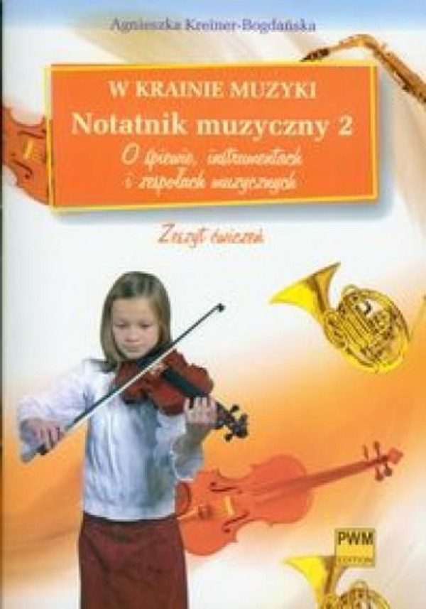 W krainie muzyki Notatnik muzyczny z. 2 - O śpiewie, instrumentach i zespołach muzycznych