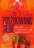 W poszukiwaniu siebie Opowieść o odkrywaniu siebie, miłości i szczęścia