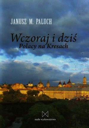 Wczoraj i dziś. Polacy na Kresach