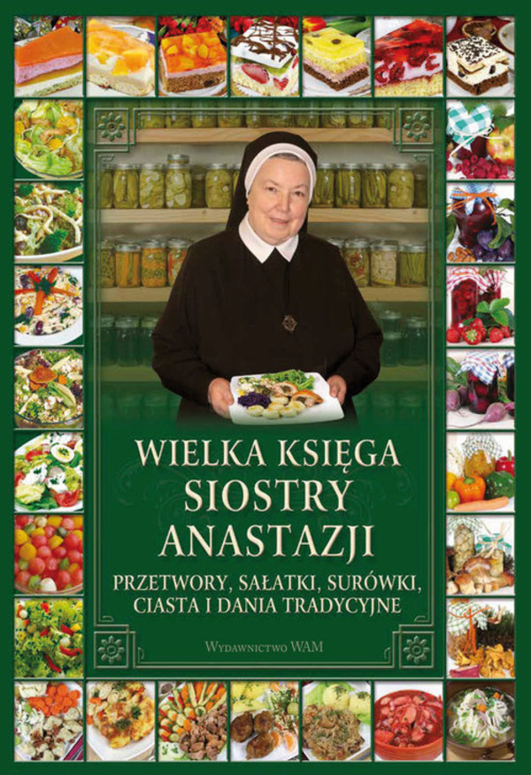 Wielka księga siostry Anastazji Przetwory, sałatki, surówki, ciasta i dania tradycyjne