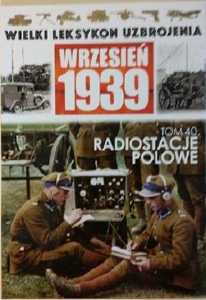 Wielki Leksykon Uzbrojenia Wrzesień 1939 Tom 40. Radiostacje Polowe