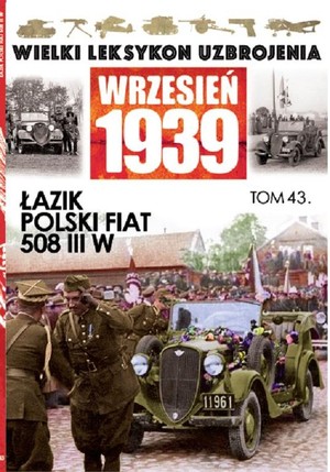 Wielki Leksykon Uzbrojenia Wrzesień 1939 Tom 43. Łazik Polski Fiat 508 III W