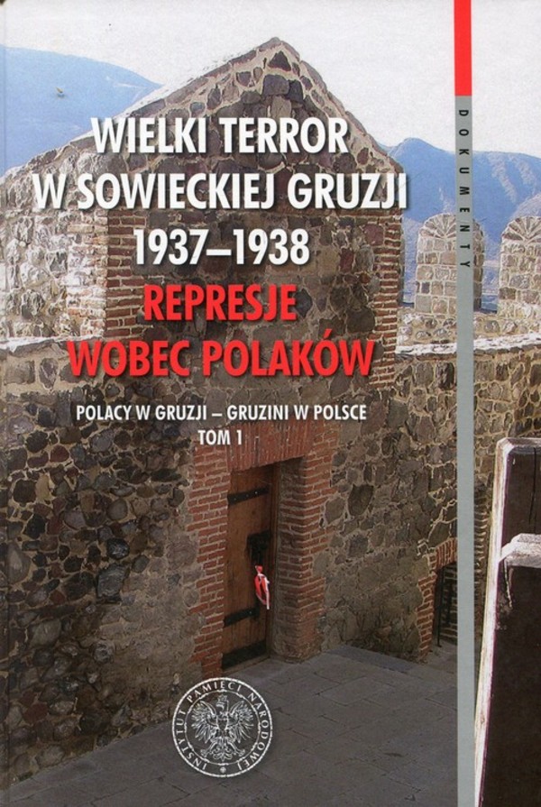 Wielki terror w sowieckiej Gruzji 1937-1938 Represje wobec Polaków, Tom 1. Polacy w Gruzji - Gruzini w Polsce