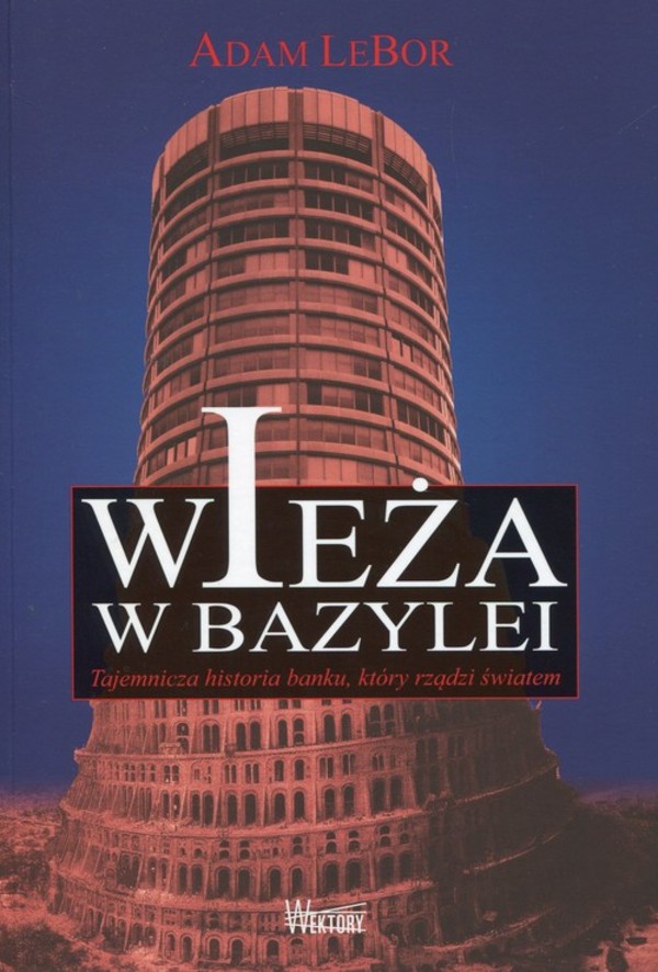 Wieża w Bazylei Tajemnicza historia banku, który rządzi światem