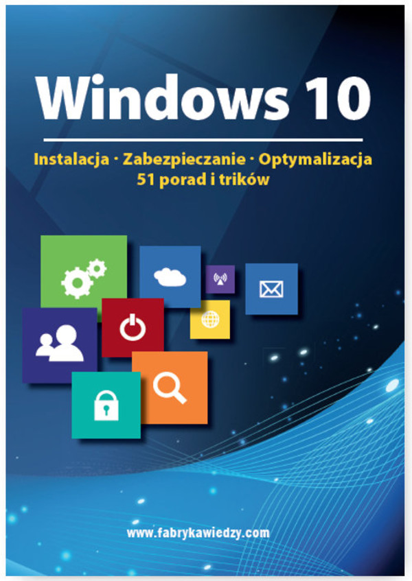 Windows 10 Instalacja, zabezpieczanie, optymalizacja. 51 porad i trików