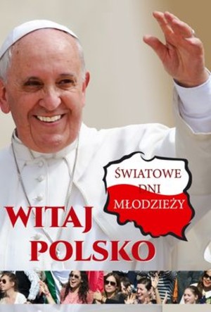 Witaj Polsko Światowe dni młodzieży