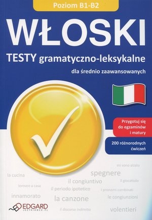 Włoski. Testy gramatyczno-leksykalne dla średnio zaawansowanych Poziom B1-B2
