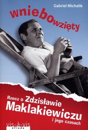 Wniebowzięty Rzecz o Zdzisławie Maklakiewiczu i jego czasach