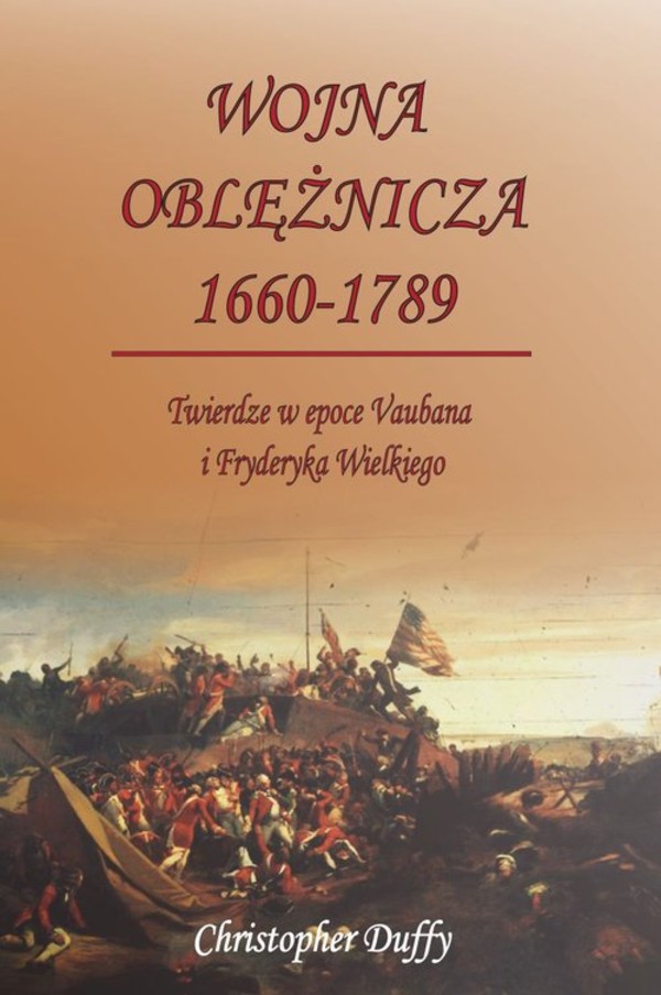 Wojna oblężnicza 1660-1789 Twierdze w epoce Vaubana i Fryderyka Wielkiego