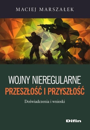 Wojny nieregularne Przeszłość i przyszłość Doświadczenia i wnioski