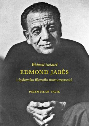 Wolność świateł Edmond Jabes i żydowska filozofia nowoczesności