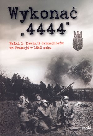 Wykonać `4444`. Walki 1. Dywizji Grenadierów we Francji w 1940 roku