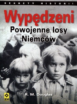 Wypędzeni. Powojenne losy Niemców