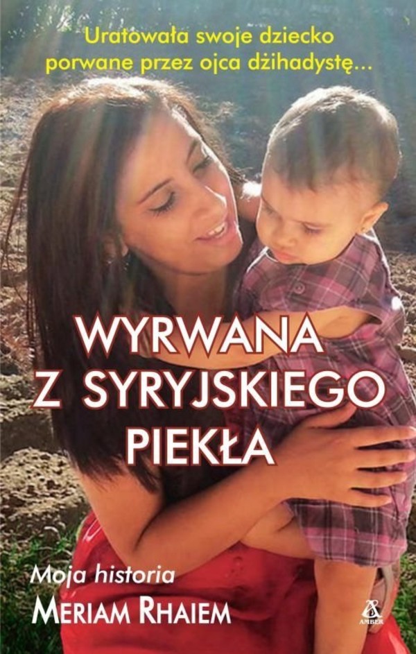 Wyrwana z syryjskiego piekła Moja historia