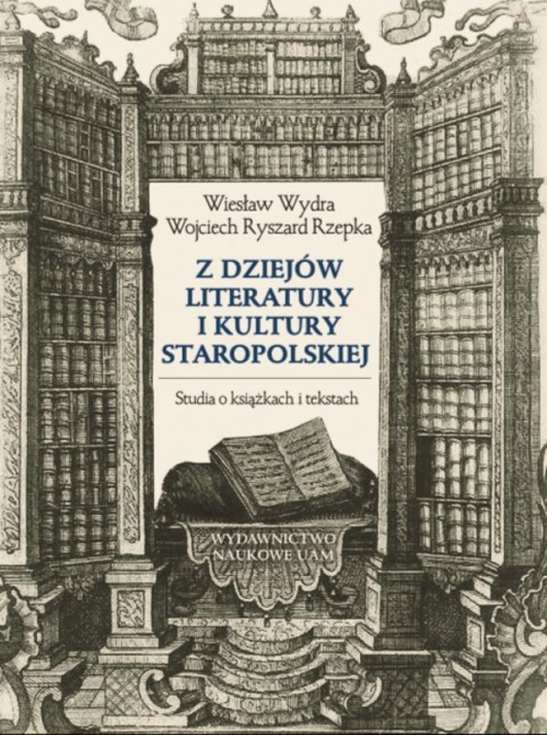 Z dziejów literatury i kultury staropolskiej Studia o książkach i tekstach