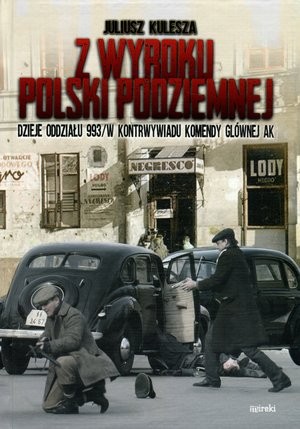 Z wyroku Polski Podziemnej Dzieje oddziału 993/W kontrwywiadu Komendy Głównej AK