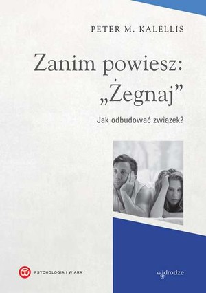 Zanim powiesz żegnaj Jak odbudować związek?