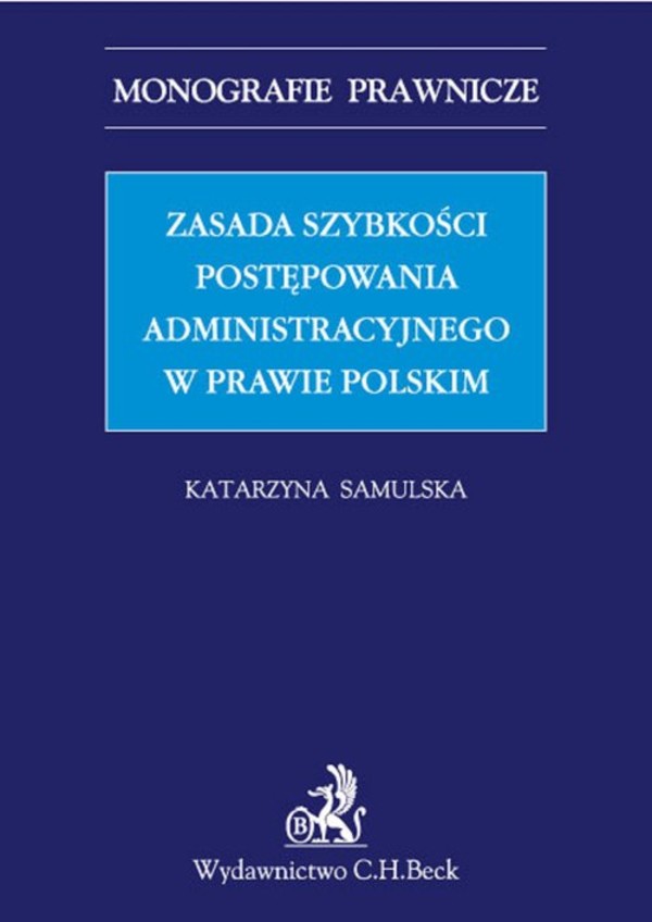 Zasada szybkości postępowania administracyjnego w prawie polskim Monografie prawnicze