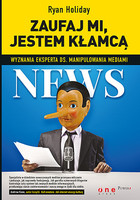 Zaufaj mi, jestem kłamcą Wyznania eksperta ds. manipulowania mediami