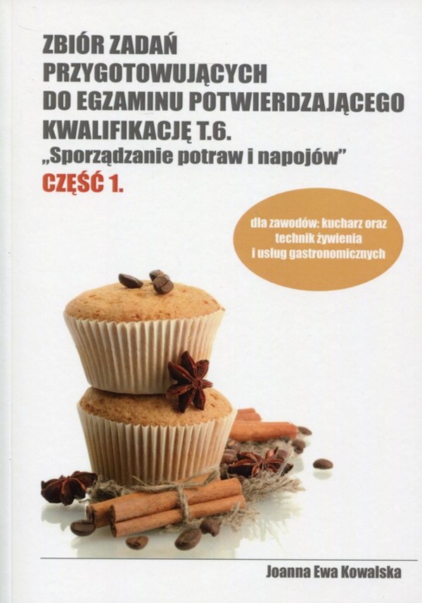 Zbiór zadań przygotowujących do egzaminu potwierdzającego kwalifikację T.6. Sporządzanie potraw i napojów