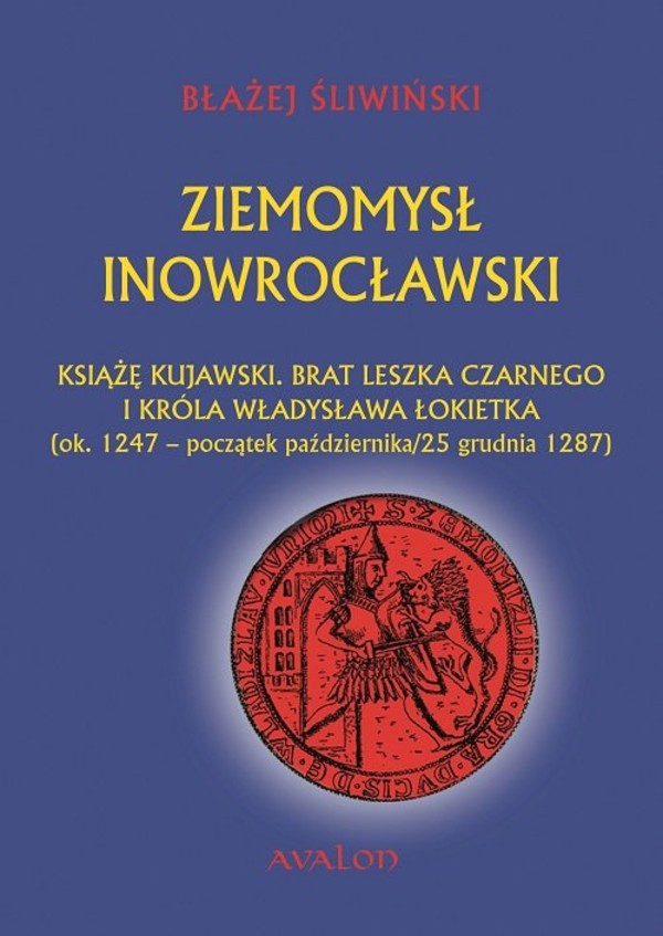 Ziemomysł Inowrocławski Książę kujawski brat Leszka Czarnego i króla Władysława Łokietka (ok. 1247 - początek października/25 grudnia 1287)