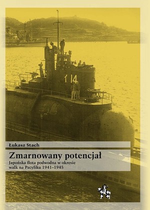 Zmarnowany potencjał Japońska flota podwodna w okresie walk na Pacyfiku 1941-1945