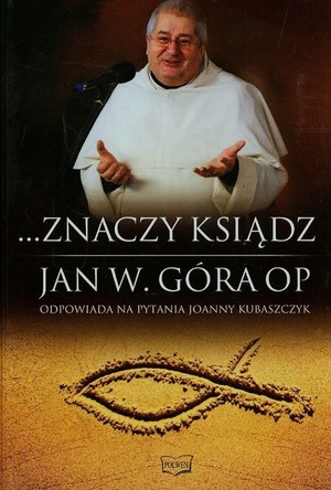 Znaczy ksiądz Jan W. Góra OP odpowiada na pytania Joanny Kubaszczyk