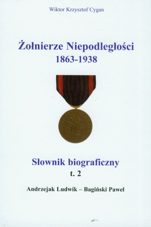 Żołnierze niepodległości 1863-1938 Słownik biograficzny tom 2