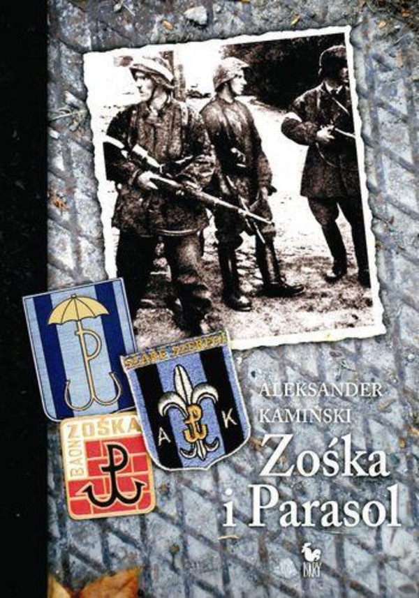Zośka i Parasol Opowieść o niektórych ludziach i niektórych akcjach dwóch batalionów harcerskich