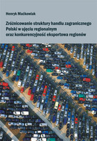 Zróżnicowanie struktury handlu zagranicznego Polski w ujęciu regionalnym oraz konkurencyjność eksportowa regionów.