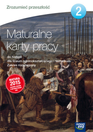 Zrozumieć przeszłość. Część 2. Maturalne karty pracy do historii dla liceum i technikum. Zakres rozszerzony po gimnazjum - 3-letnie liceum i 4-letnie technikum