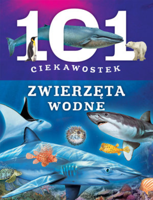 Zwierzęta wodne 101 ciekawostek