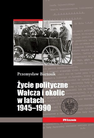 Życie polityczne Wałcza i okolic w latach 1945-1990