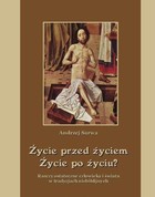 Życie przed życiem, życie po życiu? Zaświaty w tradycjach niebiblijnych