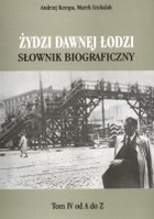 Żydzi dawnej Łodzi Słownik biograficzny tom IV (od A do Z)