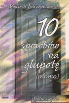 10 sposobów na głupotę (własną). Biblia i życie