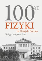100 lat fizyki: od Hożej do Pasteura - mobi, epub, pdf Księga wspomnień