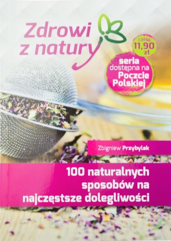 100 naturalnych sposobów na najczęstsze dolegliwości Zdrowi z natury