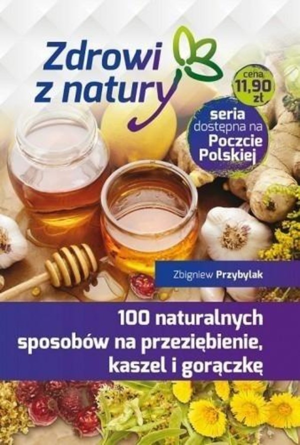 100 naturalnych sposobów na przeziębienie, kaszel i gorączkę Zdrowi z natury