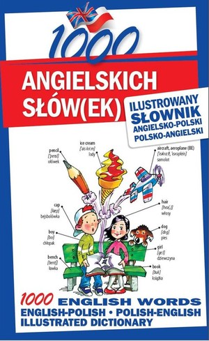 1000 Angielskich słów(ek) Ilustrowany słownik angielsko-polski polsko-angielski