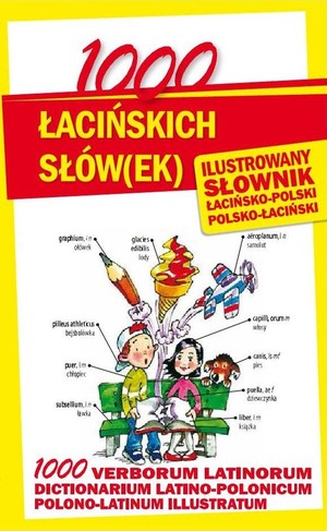 1000 łacińskich słów(ek) Ilustrowany słownik polsko-łaciński - łacińsko-polski