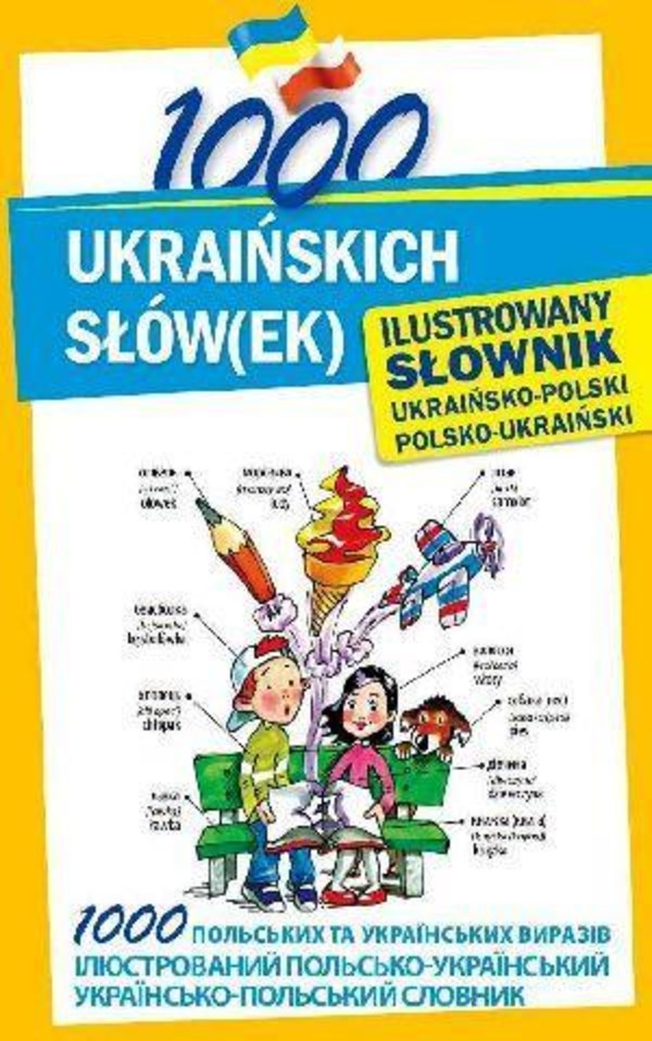 1000 ukraińskich słów(ek) . Ilustrowany słownik ukraińsko-polski polsko-ukraiński