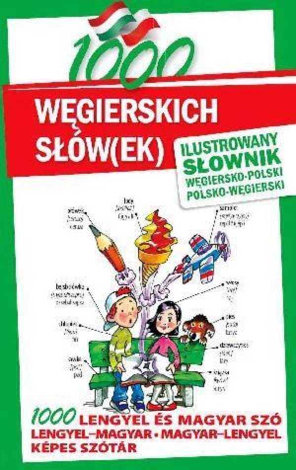 1000 węgierskich słów(ek) Ilustrowany słownik węgiersko-polski, polsko-węgierski