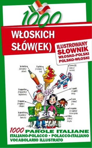 1000 włoskich słów(ek) Ilustrowany słownik polsko-włoski - włosko-polski