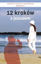 12 kroków z Jezusem - mobi, epub Osobista historia uzdrowienia Daphne K.